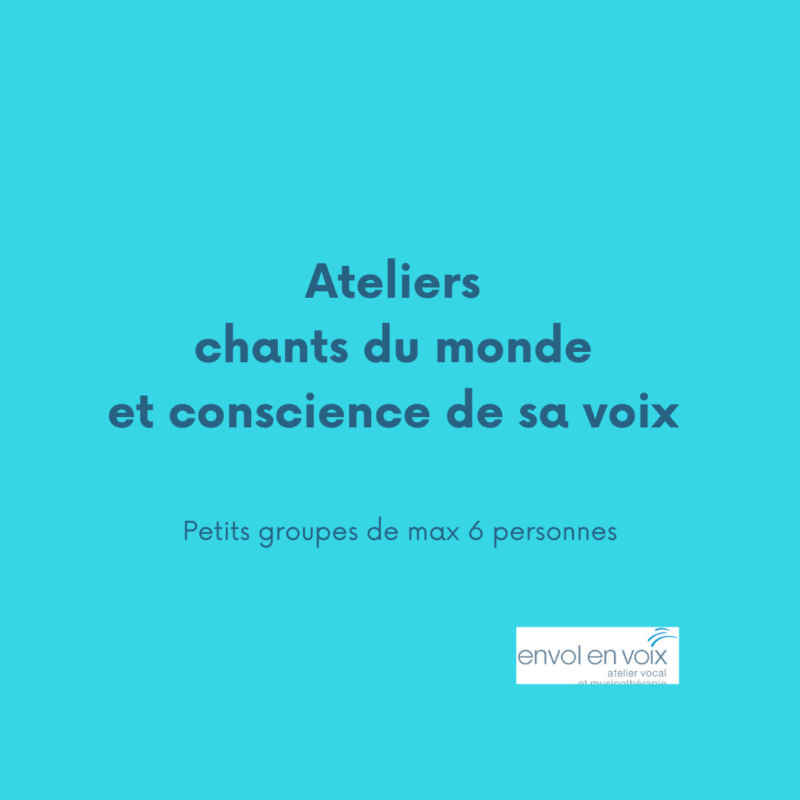 2 Ateliers Chants du Monde et Conscience de sa Voix, en petits groupes